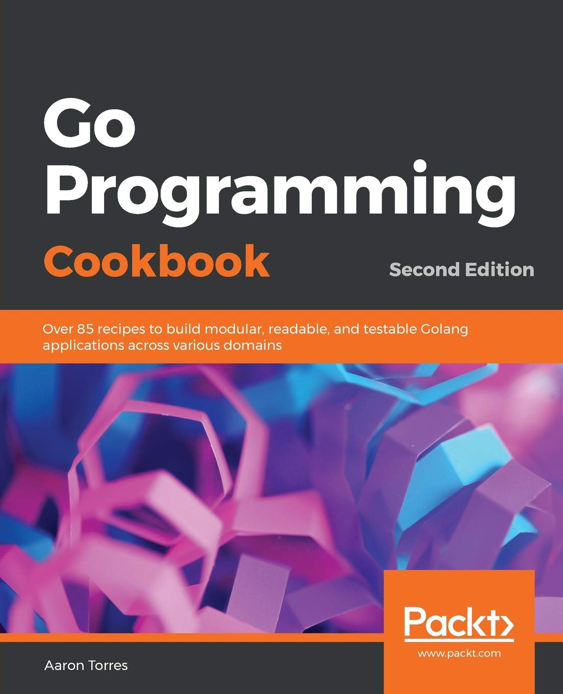 Go Programming Cookbook: Over 85 recipes to build modular, readable, and testable Golang applications across various domains, 2nd Edition Computer Science