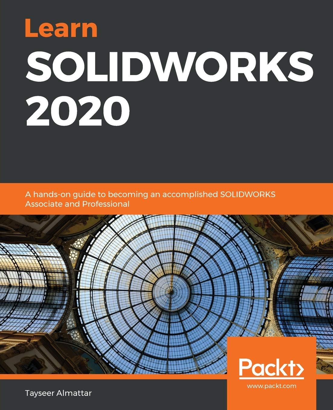 Learn SOLIDWORKS 2020: A hands-on guide to becoming an accomplished SOLIDWORKS Associate and Professional book