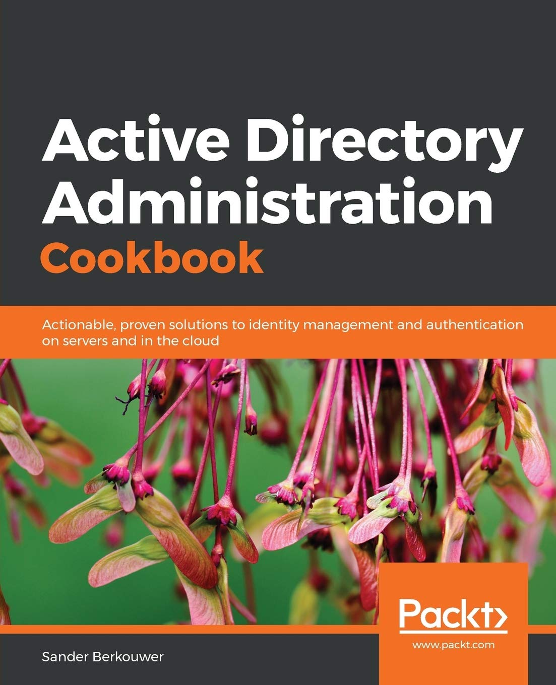 Active Directory Administration Cookbook: Actionable, proven solutions to identity management and authentication on servers and in the cloud Computer Science