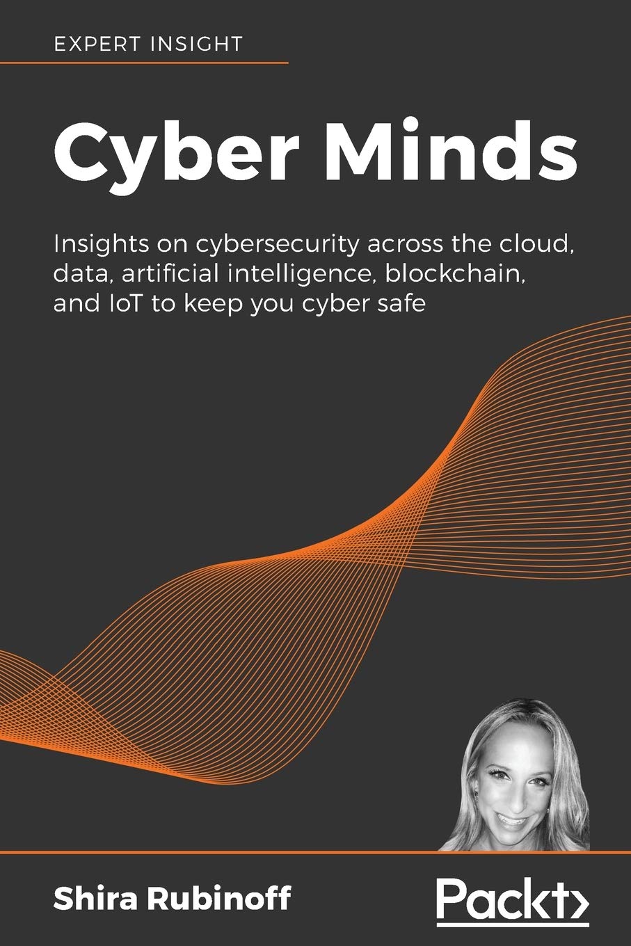 Cyber Minds: Insights on cybersecurity across the cloud, data, artificial intelligence, blockchain, and IoT to keep you cyber safe Computer Science