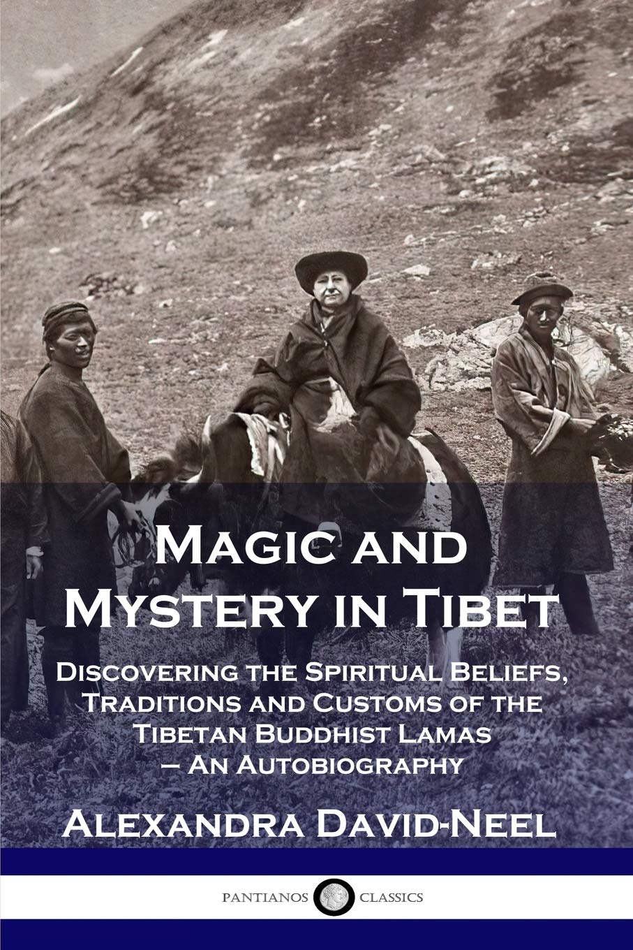 Magic and Mystery in Tibet: Discovering the Spiritual Beliefs, Traditions and Customs of the Tibetan Buddhist Lamas - An Autobiography Philosophy