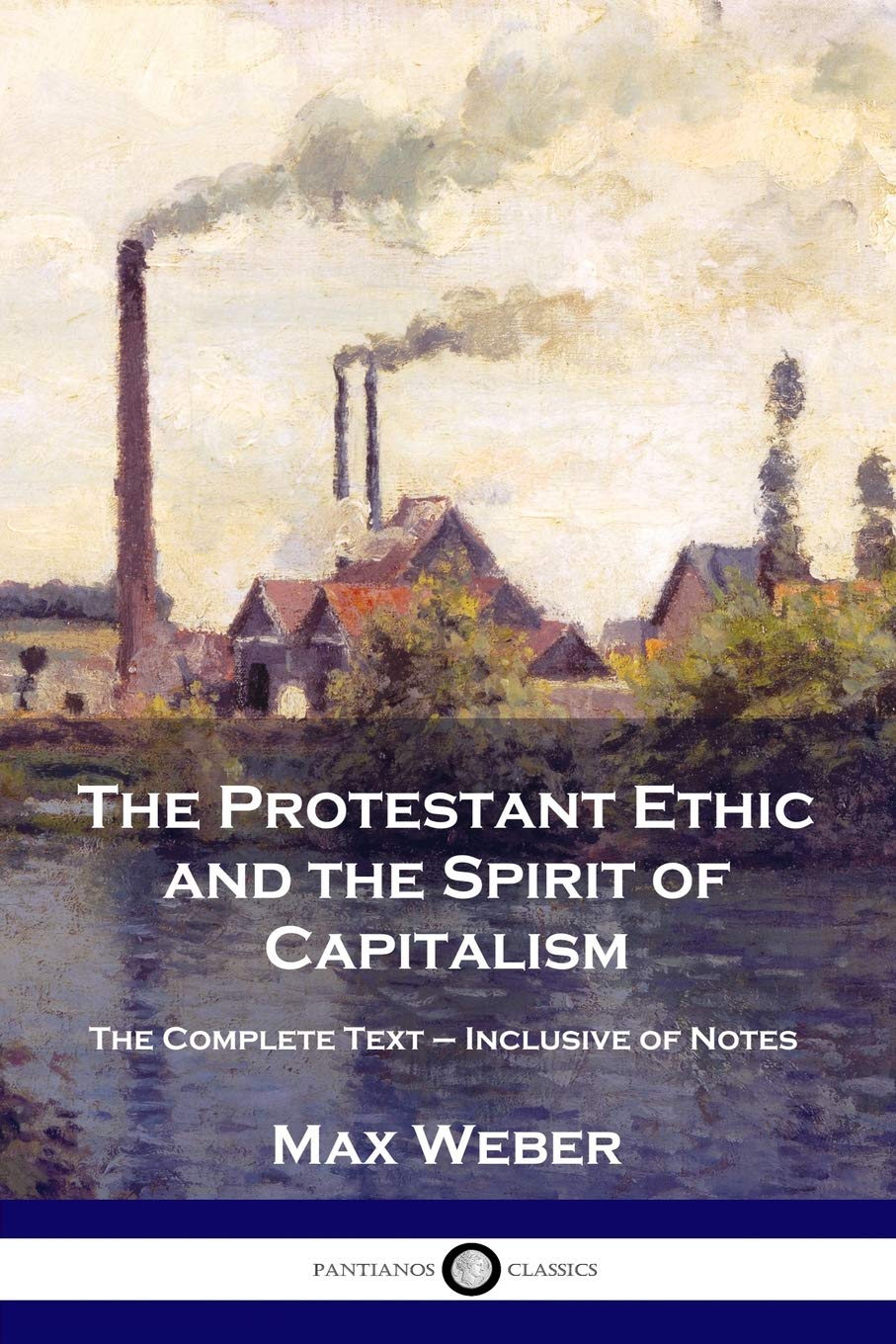 The Protestant Ethic and the Spirit of Capitalism: The Complete Text - Inclusive of Notes Social Sciences