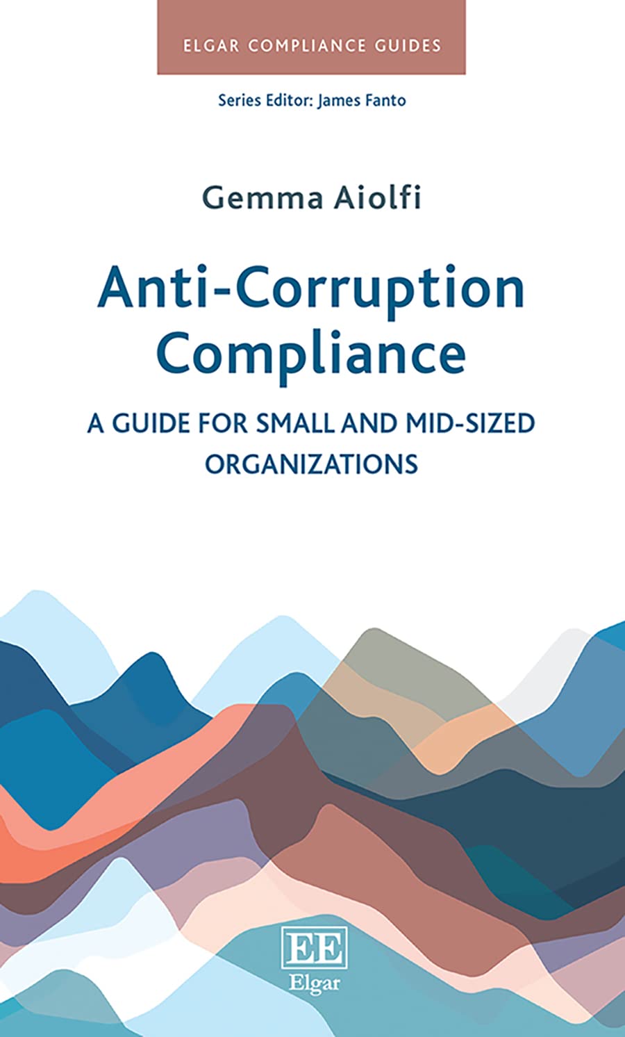 Anti-Corruption Compliance: A Guide for Small and Mid-Sized Organizations (Elgar Compliance Guides) Law