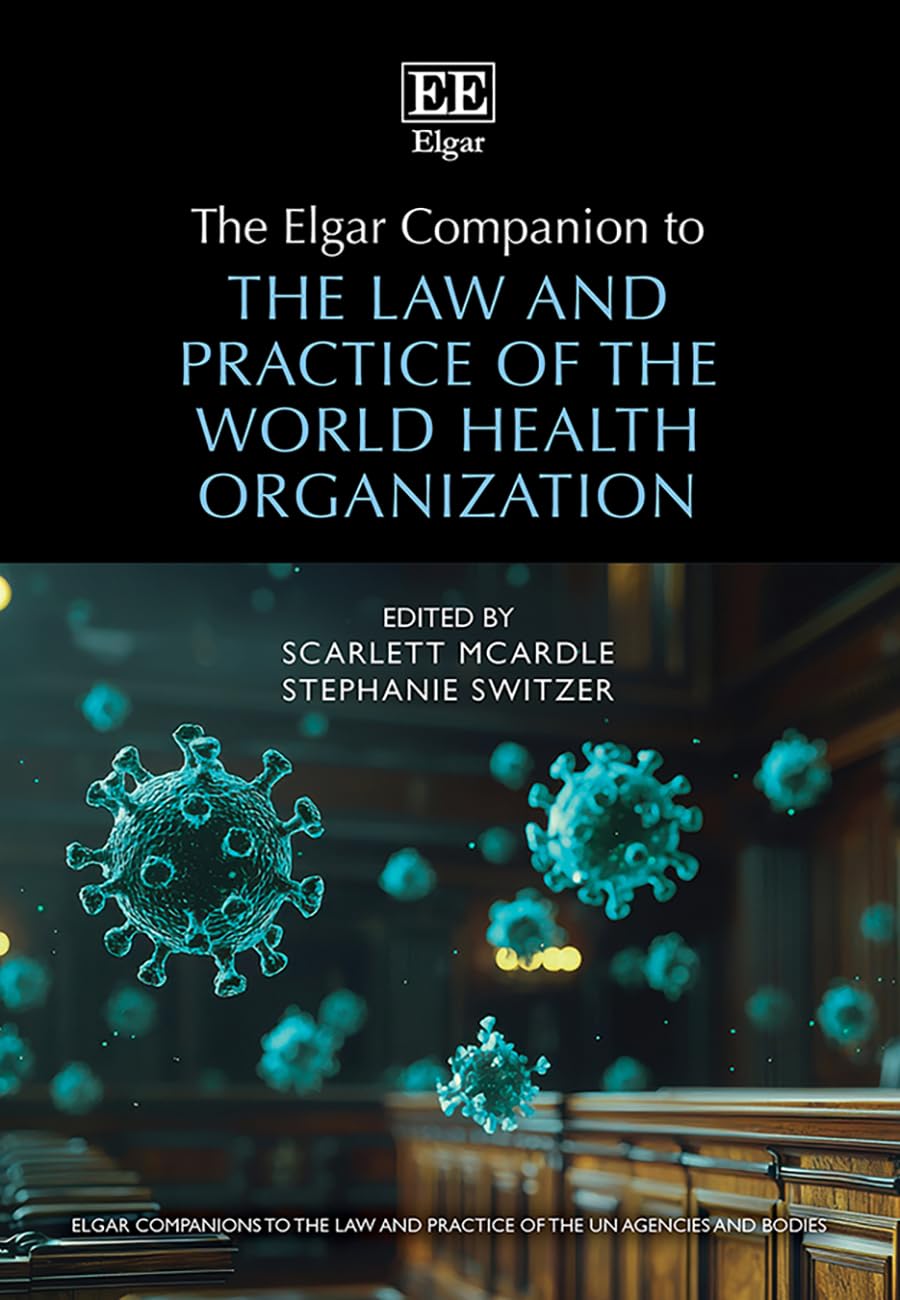 The Elgar Companion to the Law and Practice of the World Health Organization (Elgar Companions to the Law and Practice of the Un Agencies and Bodies Series) Law