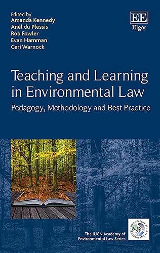 Teaching and Learning in Environmental Law: Pedagogy, Methodology and Best Practice (The IUCN Academy of Environmental Law) Law