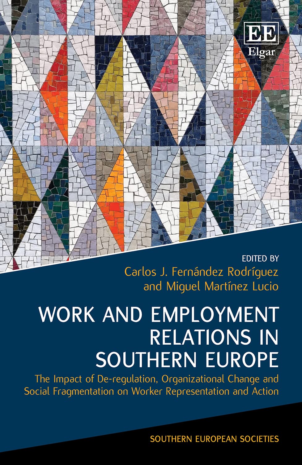 Work and Employment Relations in Southern Europe: The Impact of De-Regulation, Organizational Change and Social Fragmentation on Worker Representation and Action (The Southern European Societies) Law