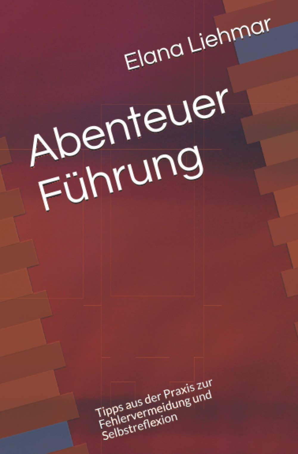 Abenteuer Führung: Tipps aus der Praxis zur Fehlervermeidung und Selbstreflexion Business, Finance & Career