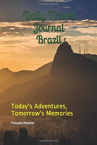 Daily Travel Journal Brazil: Today's Adventures, Tomorrow's Memories Books