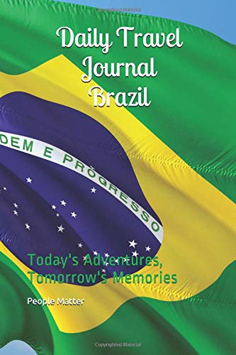 Daily Travel Journal Brazil: Today's Adventures, Tomorrow's Memories Books