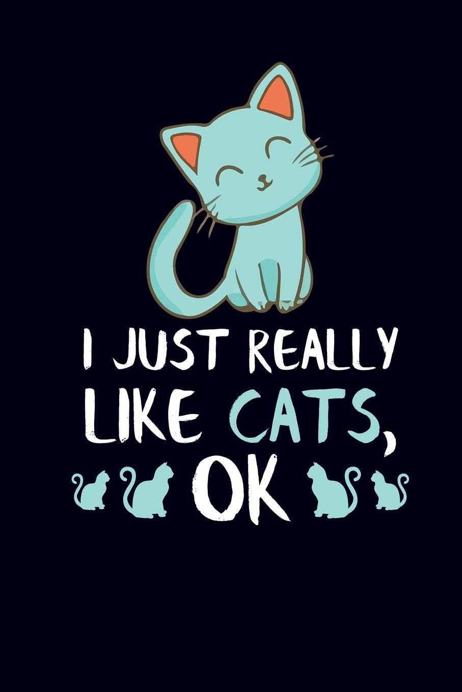 I Just Really Like Cats, OK: Cat Journal Notebook Pets