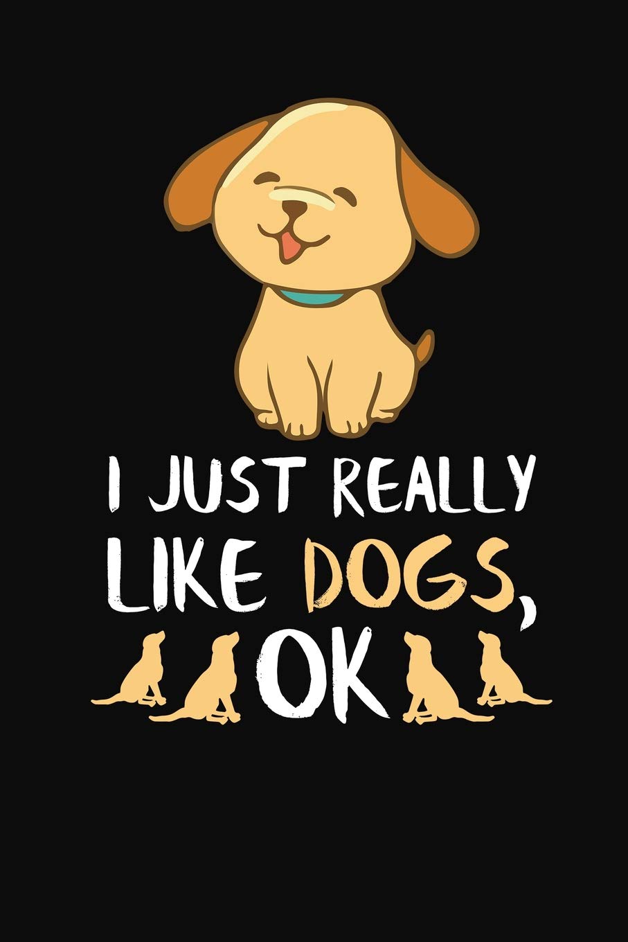 I Just Really Like Dogs, OK: Dog Journal Notebook Pets