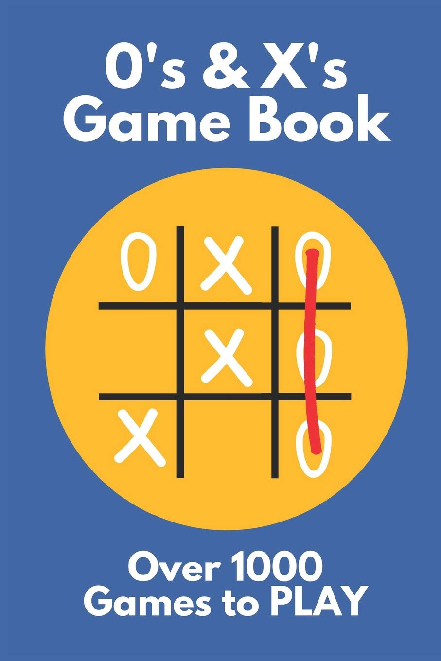 0's & X's GAME BOOK: Over 1000 Blank Games To Play: Tic Tac Toe / Noughts & Crosses ~ Great for Kids & Adults when Travelling & Summer Vacations (Big Book of Blank Games) 6" x 9" 85 Page Books