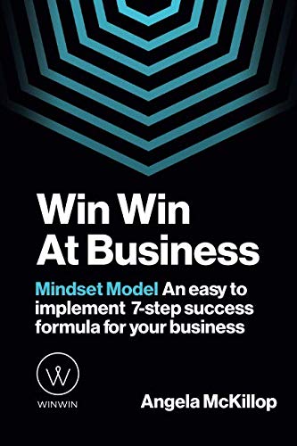 Win Win At Business: Mindset Model An easy to implement 7-step success formula for your business Business, Finance & Career