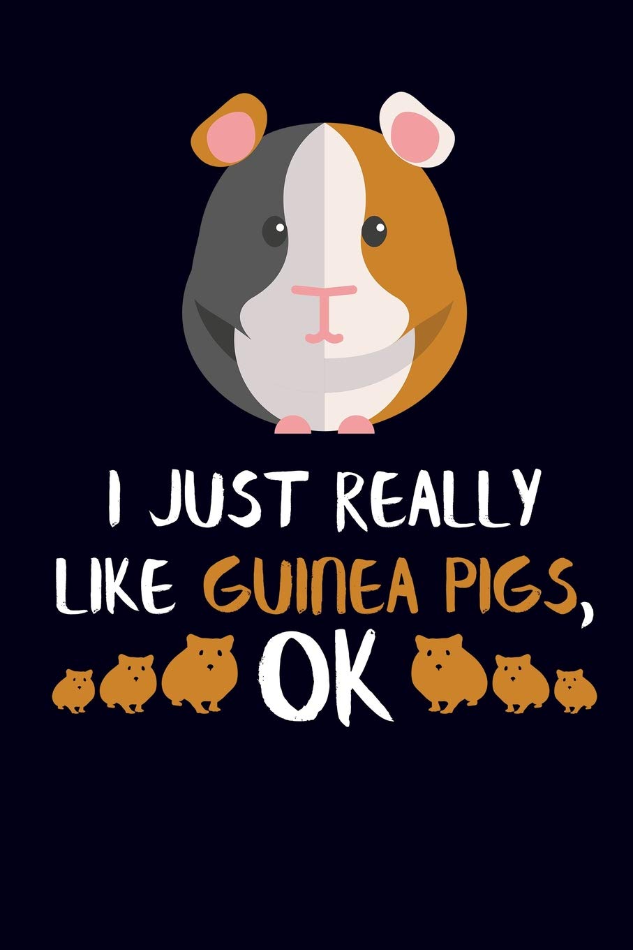 I Just Really Like Guinea Pigs, OK: Guinea Pig Notebook Journal Mathematics