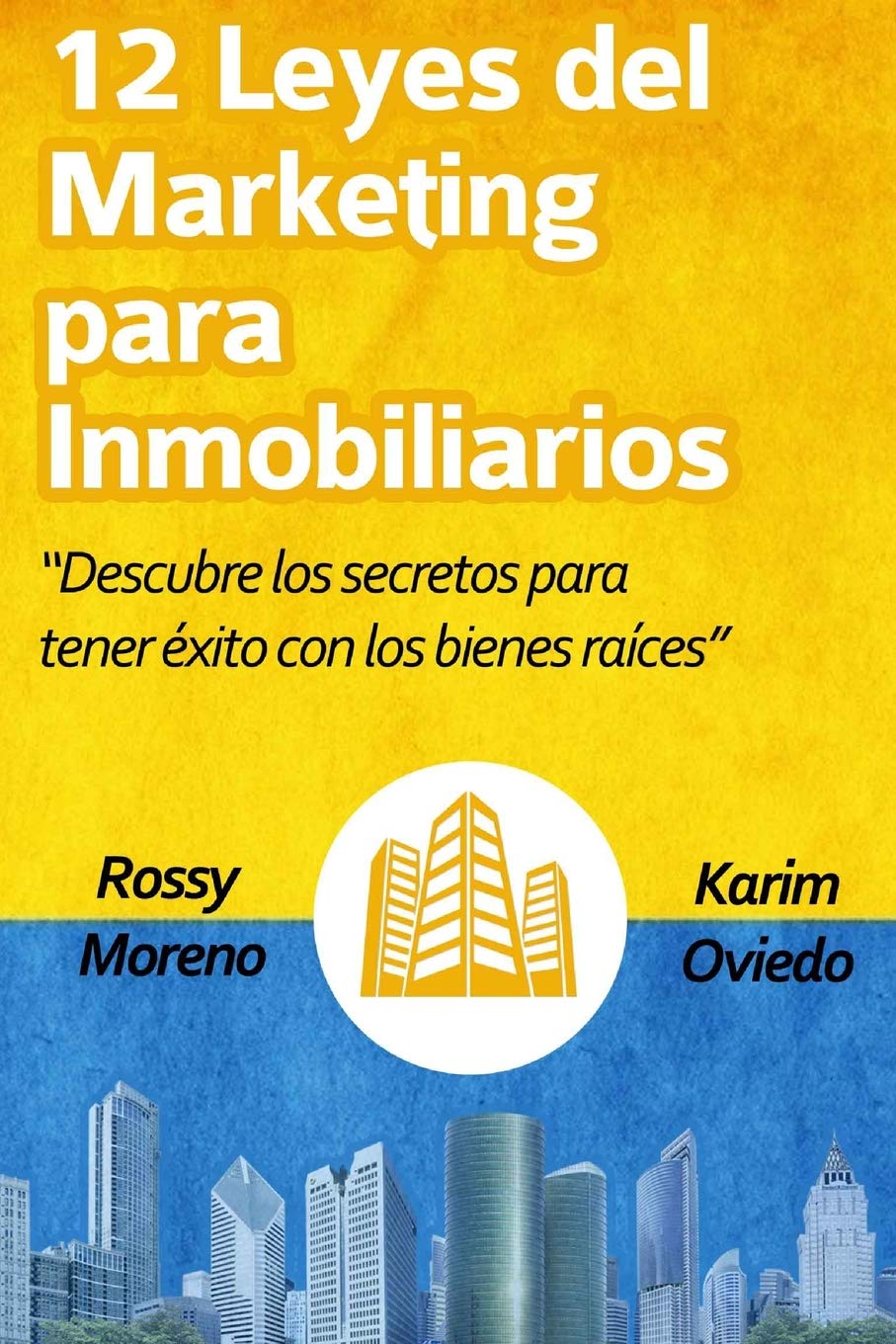12 Leyes del Marketing para Inmobiliarios: Descubre los secretos para obtener éxito con los bienes raíces Business, Finance & Career