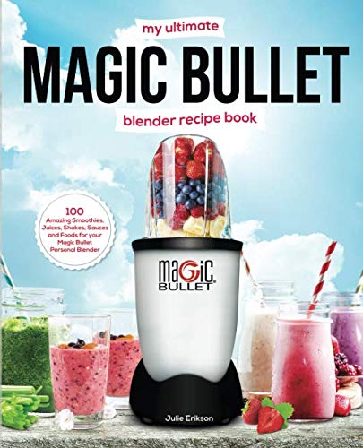 My Ultimate Magic Bullet Blender Recipe Book: 100 Amazing Smoothies, Juices, Shakes, Sauces and Foods for your Magic Bullet Personal Blender (Detox Cookbooks, Band 1) Health, Nutrition & Fitness