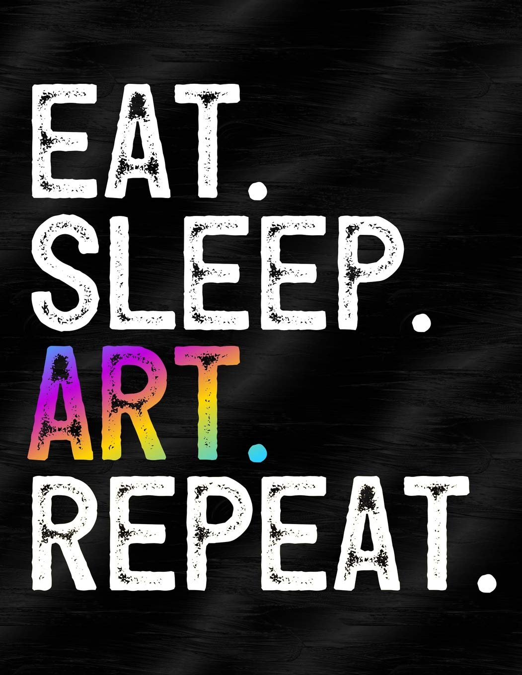Eat Sleep Art Repeat: Notebook, Journal, Diary Or Sketchbook With Wide Ruled Paper Business, Finance & Career