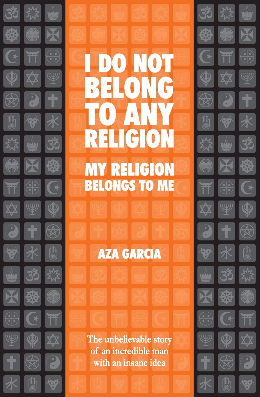I DO NOT BELONG TO ANY RELIGION MY RELIGION BELONGS TO ME: The unbelievable story of an incredible man with an insane idea (Affirmism, Band 1) Religion & Esotericism