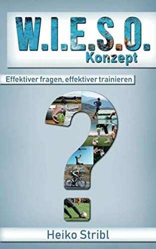 Das W.I.E.S.O. Konzept.: Effektiver fragen, effizienter trainieren. Leisure & Fun