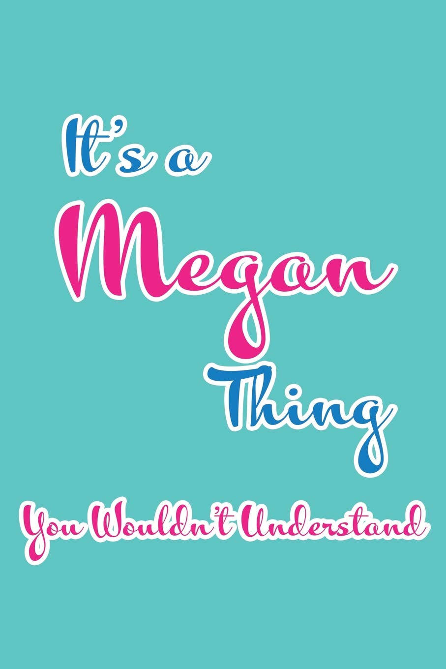 It's a Megan Thing You Wouldn't Understand: Blank Lined 6x9 Name Monogram Emblem Journal/Notebooks as Birthday, Anniversary, Christmas, Thanksgiving or any occasion Gifts For Girls and Women Parents & Children