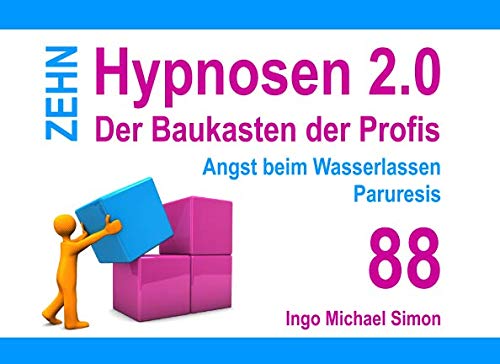 Zehn Hypnosen 2.0: Band 88 - Angst beim Wasserlassen, Paruresis Psychology