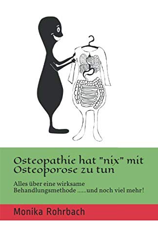 Osteopathie hat "nix" mit Osteoporose zu tun: Alles über eine wirksame Behandlungsmethode.........und noch viel mehr! Medicine