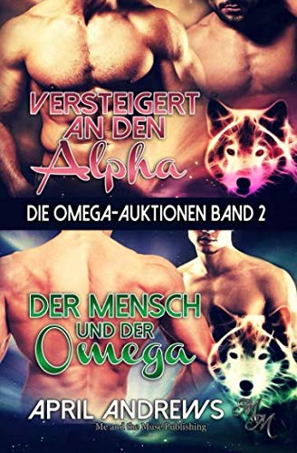 Die Omega-Auktionen Band 2: Versteigert an den Alpha / Der Mensch und der Omega book