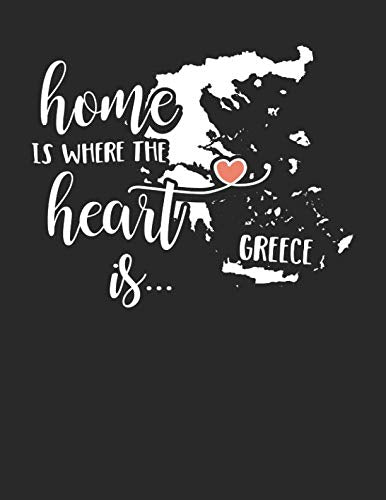 Greece Home is Where the Heart is: 8.5 x 11 Greece Notebook Journal College Ruled Paper Expats Originally Born Gift book