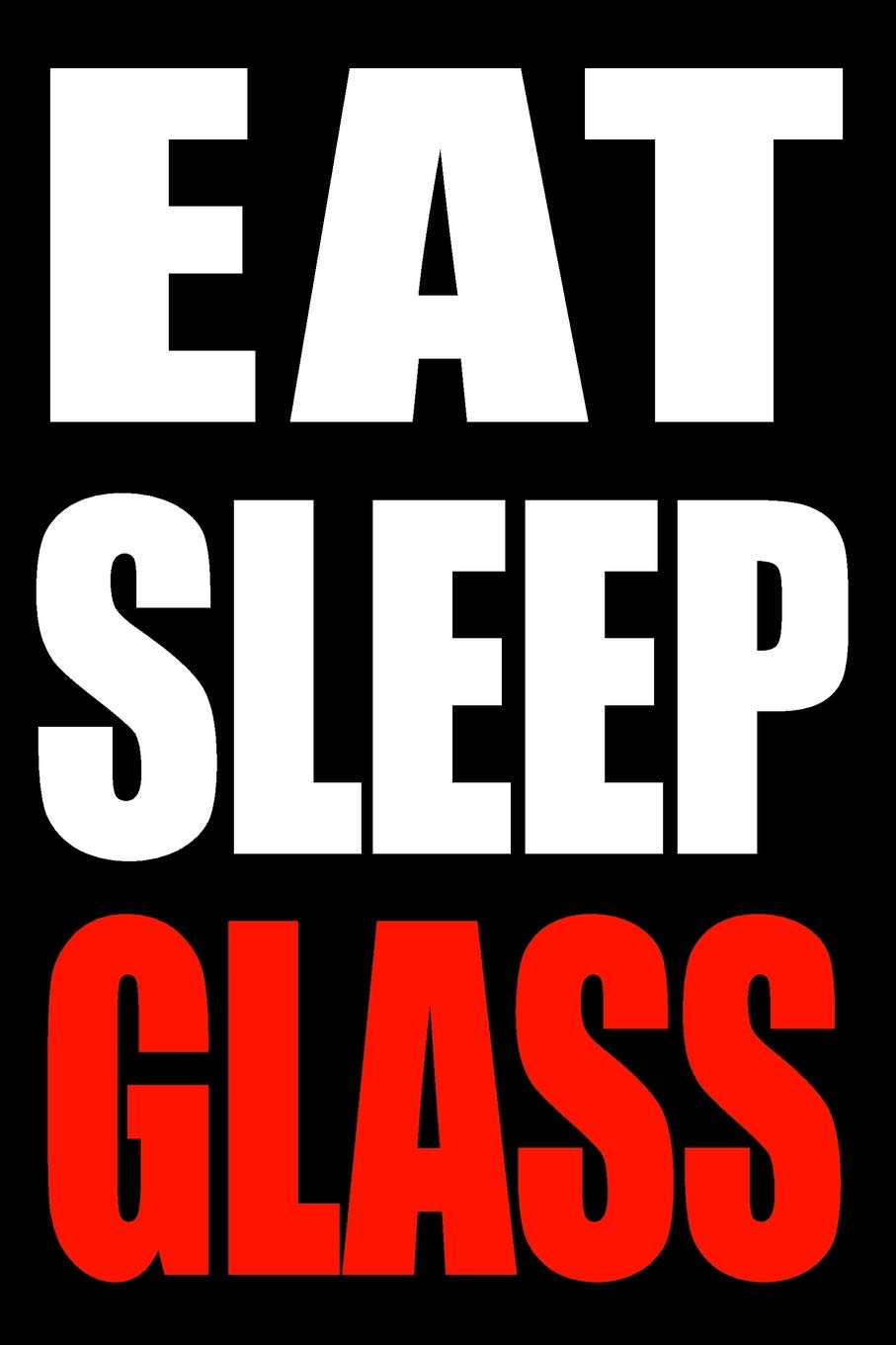 Eat Sleep Glass | Cool Notebook for Glass Jewellery Makers and Glass Decorators, College Ruled Journal: Medium Spacing Between Lines Film, Art & Culture