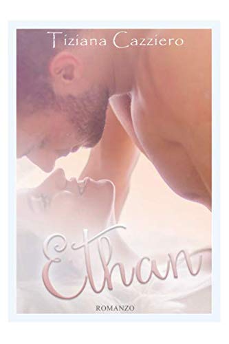 Ethan (I romanzi di Tiziana Cazziero, Band 2) Contemporary literature