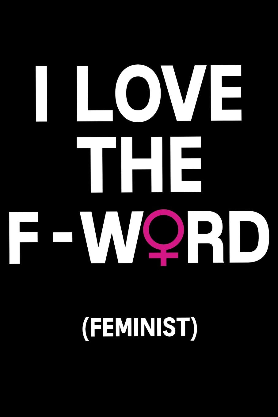 I Love The F-Word (Feminist): Blank Lined Journal Social Sciences