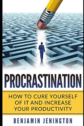 Procrastination: How To Cure Yourself Of It And Increase Your Productivity (Laziness, Time Management, Positive Habits, Band 1) Lifestyle