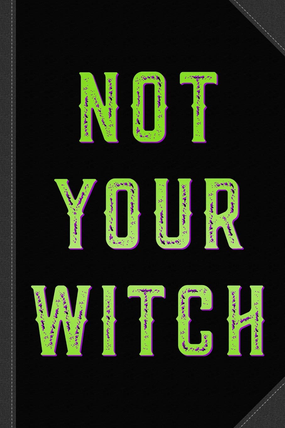 Not Your Witch Journal Notebook: Blank Lined Ruled For Writing 6x9 120 Pages Essays & Short Stories