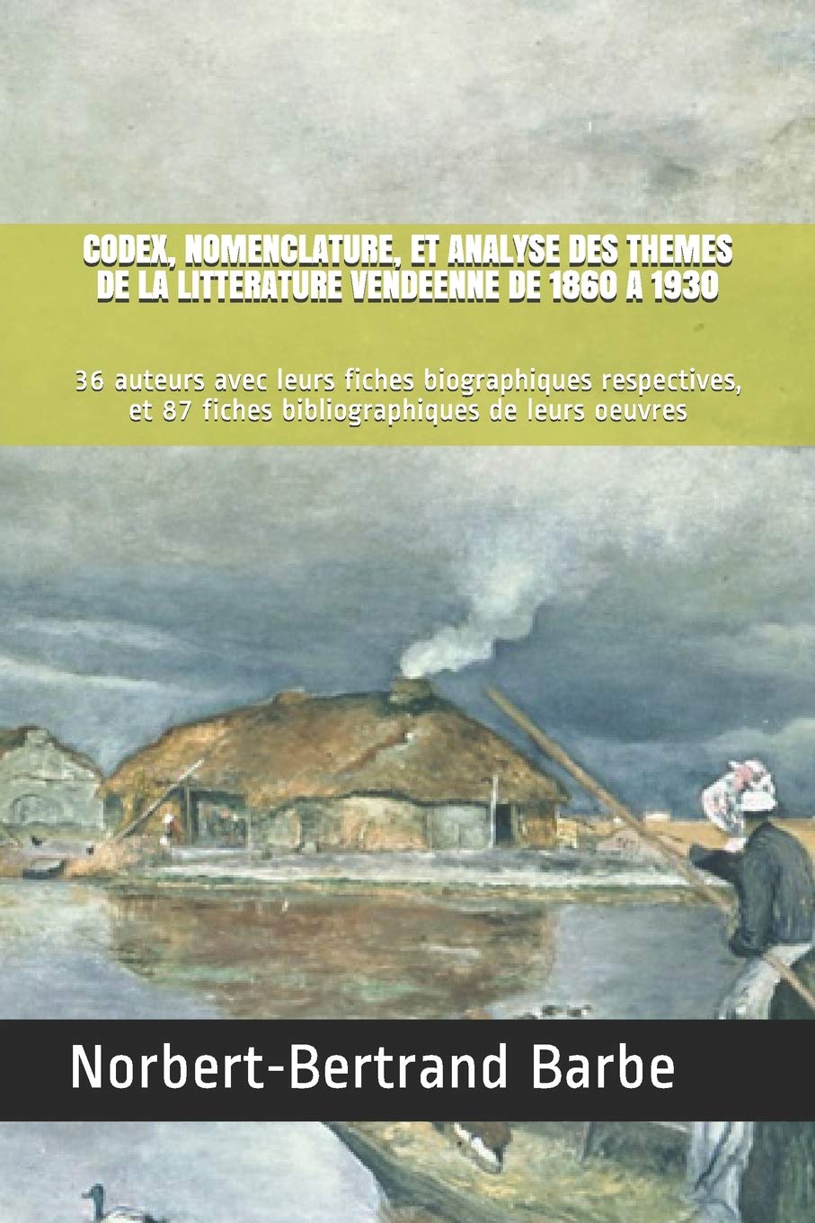 CODEX, NOMENCLATURE, ET ANALYSE DES THEMES DE LA LITTERATURE VENDEENNE DE 1860 A 1930: 36 auteurs avec leurs fiches biographiques respectives, et 87 ... de leurs oeuvres (Textes Et Mythes) Social Sciences