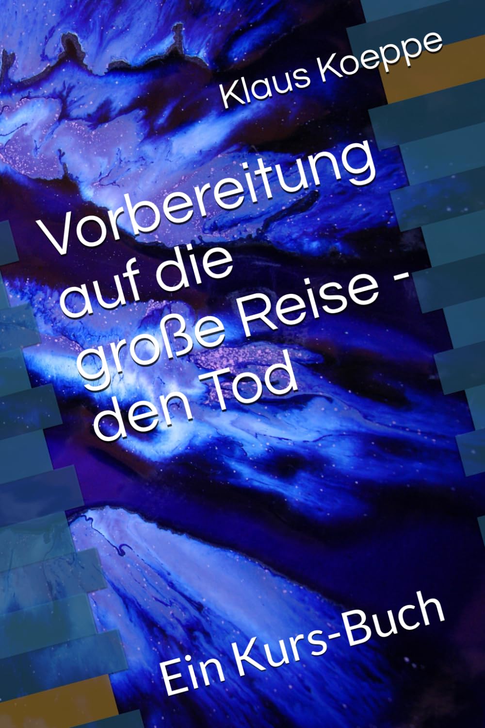 Vorbereitung auf die große Reise - den Tod: Ein Kurs-Buch Religion & Esotericism