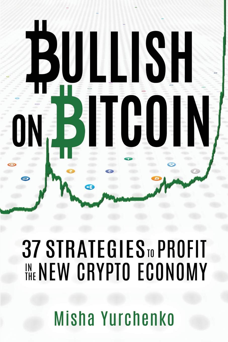 Bullish on Bitcoin: 37 Strategies to Profit in the New Crypto Economy Business, Finance & Career