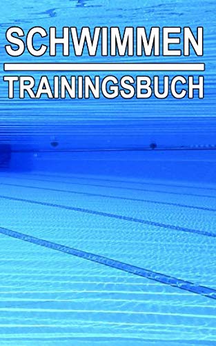 Schwimmen Trainingsbuch: Tagebuch zum selbst ausfüllen für alle Schwimmer, Triathleten perfekt fürs Training Leisure & Fun