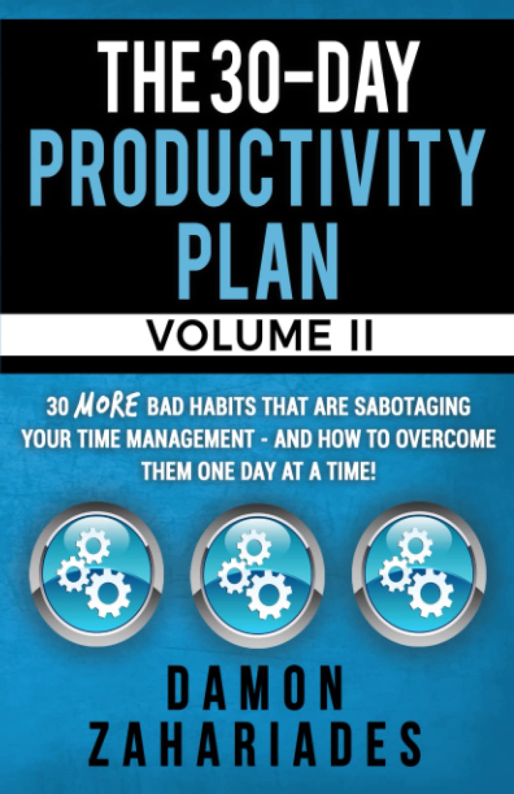 The 30-Day Productivity Plan - VOLUME II: 30 MORE Bad Habits That Are Sabotaging Your Time Management - And How To Overcome Them One Day At A Time! (The 30-Day Productivity Boost, Band 2) Business, Finance & Career
