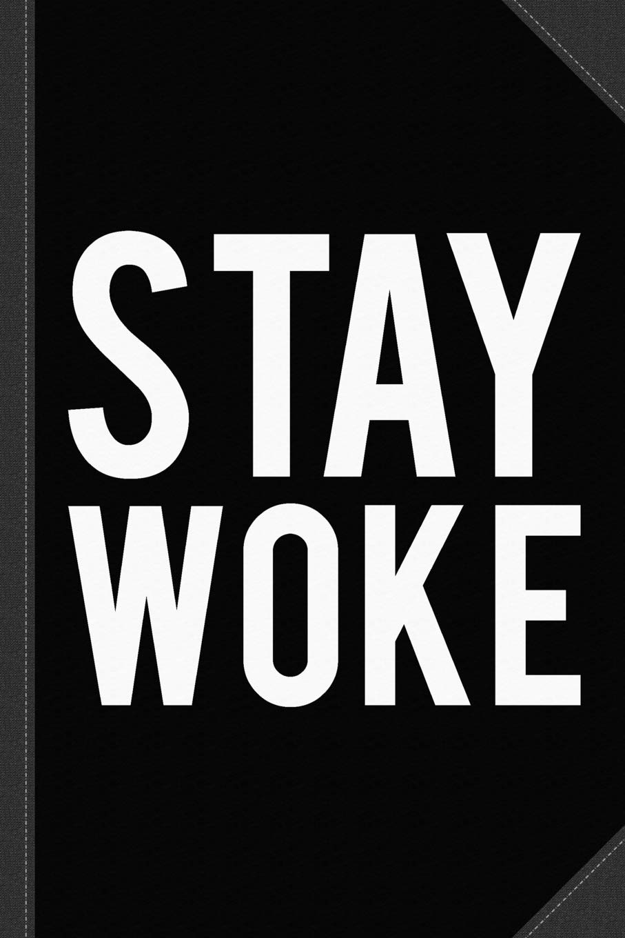 Stay Woke Anti-Trump Journal Notebook: Blank Lined Ruled For Writing 6x9 120 Pages Essays & Short Stories