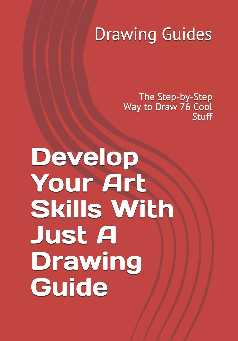 Develop Your Art Skills With Just A Drawing Guide: The Step-by-Step Way to Draw 76 Cool Stuff Film, Art & Culture