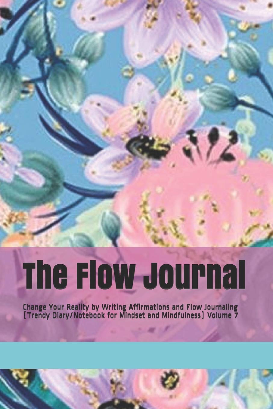 The Flow Journal: Change Your Reality by Writing Affirmations and Flow Journaling (Trendy Diary/Notebook for Mindset and Mindfulness) Volume 7 Media & Communication