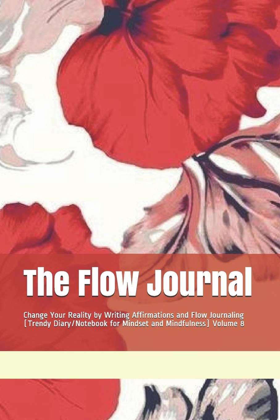 The Flow Journal: Change Your Reality by Writing Affirmations and Flow Journaling (Trendy Diary/Notebook for Mindset and Mindfulness) Volume 8 Media & Communication