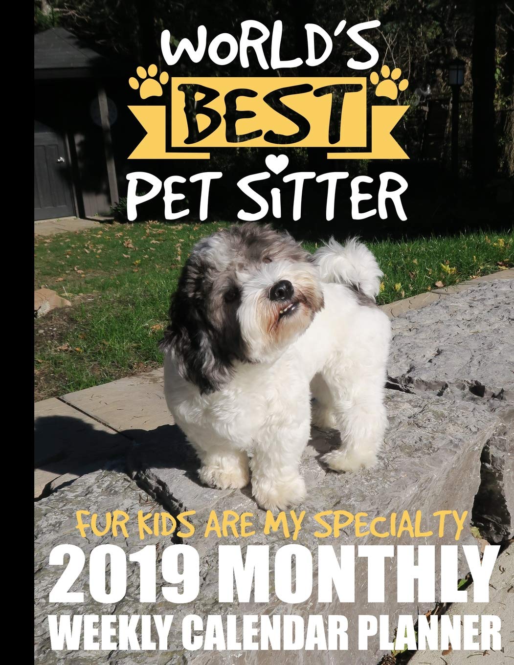 World's Best Pet Sitter Fur Kids Are My Specialty 2019 Monthly Weekly Calendar Planner: Dog Lovers Cute Schedule Organizer (Pets and Dogs 2019 Organizer Planners, Band 2) Pets
