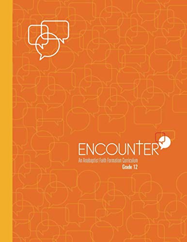 ENCOUNTER: Grade 12: An Anabaptist Faith Formation Curriculum Education & Training