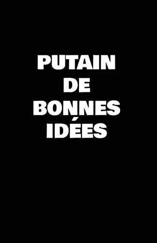 Putain De Bonnes Idées: Carnet De Notes -108 Pages Avec Papier Ligné Petit Format A5 - Blanc Sur Noir (Petite ligne d'écriture, Band 27) Humour & Satire