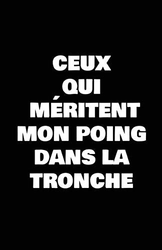 Ceux Qui Méritent Mon Poing Dans La Tronche: Carnet De Notes -108 Pages Avec Papier Ligné Petit Format A5 - Blanc Sur Noir (Petite ligne d'écriture, Band 26) Books