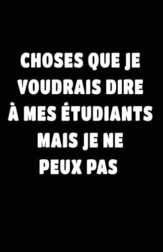 Choses Que Je Voudrais Dire À Mes Étudiants Mais Je Ne Peux Pas: Carnet De Notes -108 Pages Avec Papier Ligné Petit Format A5 - Blanc Sur Noir Maitresse (Petite ligne d'écriture, Band 25) Books