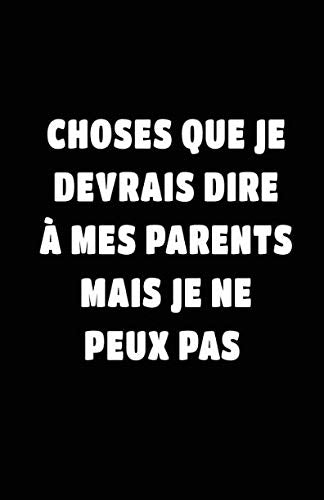 Choses Que Je Devrais Dire À Mes Parents Mais Je Ne Peux Pas: Carnet De Notes -108 Pages Avec Papier Ligné Petit Format A5 - Blanc Sur Noir (Petite ligne d'écriture, Band 19) Essays & Short Stories