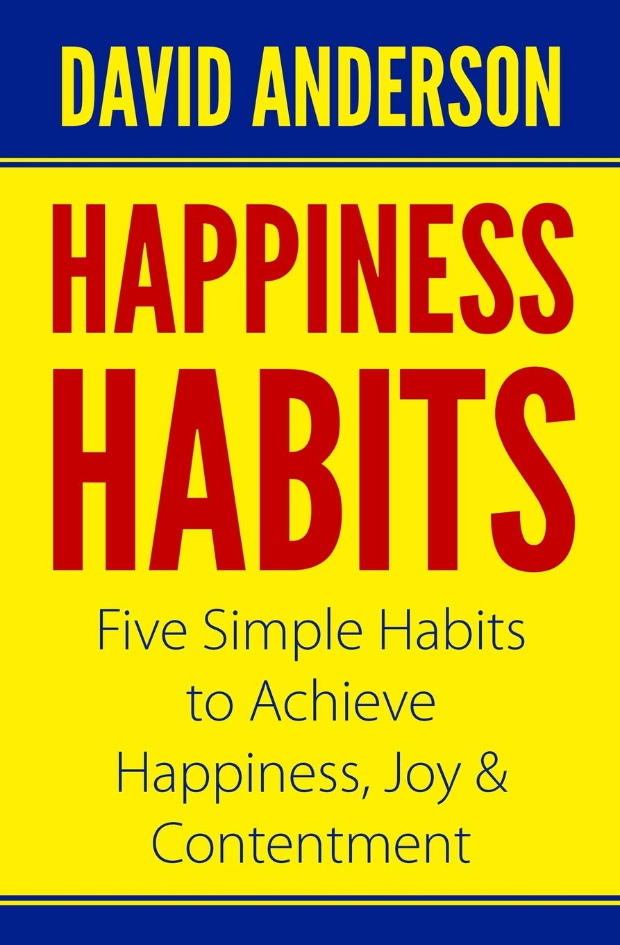 Happiness Habits: Five Simple Habits to Achieve Happiness, Joy & Contentment Lifestyle