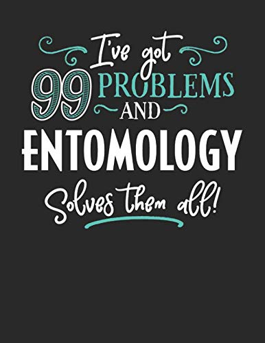 I've Got 99 Problems but Entomology Solves Them All: 8.5x11 Entomology Notebook Journal College Ruled Paper for Men & Women book